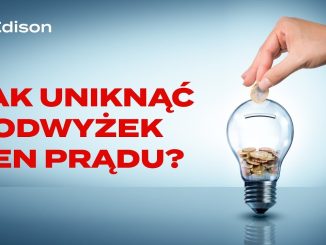 JAK UNIKNĄĆ PODWYŻEK CEN PRĄDU?[źródło: edisonenergia.pl]