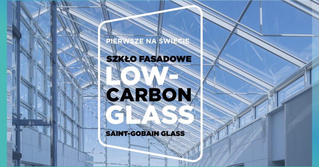 Przyszłość dzieje się teraz – Saint-Gobain Glass wprowadza do oferty szkło o najniższym na rynku śladzie węglowym!
