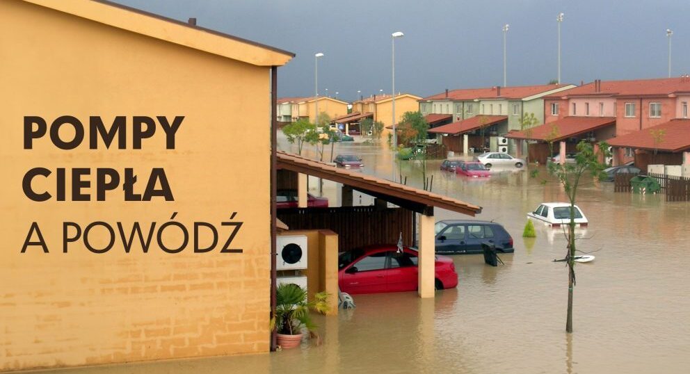 Pompa ciepła a powódź – co może zrobić właściciel, a co szykuje branża?