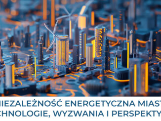 Niezależność energetyczna miast: technologie, wyzwania i perspektywy