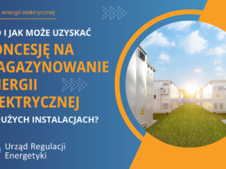 Rynek energii elektrycznej: kto i jak może uzyskać koncesję na magazynowanie energii elektrycznej w dużych instalacjach?