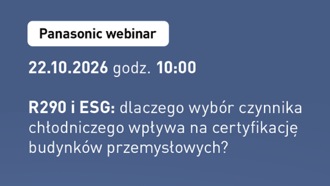 Panasonic zaprasza na webinar: R290 i ESG - jak dobór czynnika chłodniczego wpływa na certyfikację budynków przemysłowych? Panasonic zaprasza na webinar: R290 i ESG - jak dobór czynnika chłodniczego wpływa na certyfikację budynków przemysłowych?